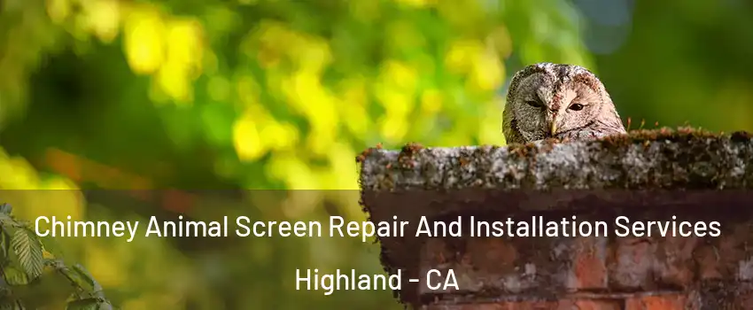  Chimney Animal Screen Repair And Installation Services Highland - CA