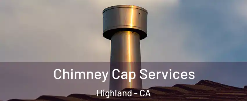  Chimney Cap Services Highland - CA