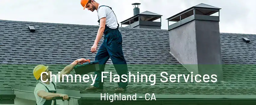 Chimney Flashing Services Highland - CA