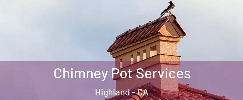  Chimney Pot Services Highland - CA