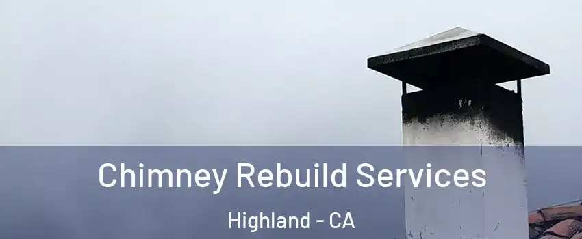  Chimney Rebuild Services Highland - CA