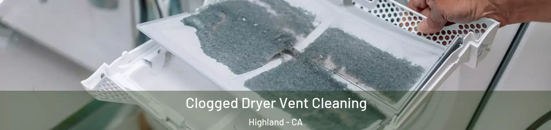  Clogged Dryer Vent Cleaning Highland - CA