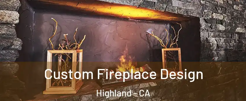  Custom Fireplace Design Highland - CA