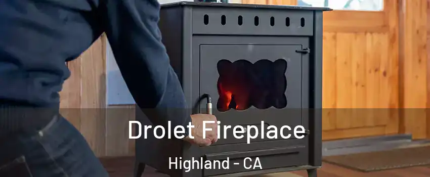  Drolet Fireplace Highland - CA