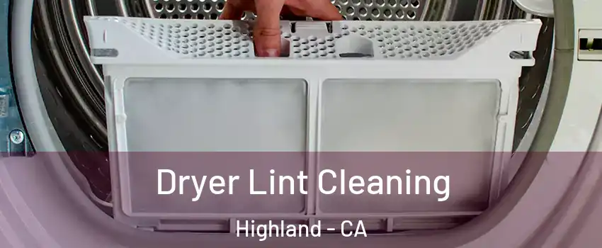  Dryer Lint Cleaning Highland - CA
