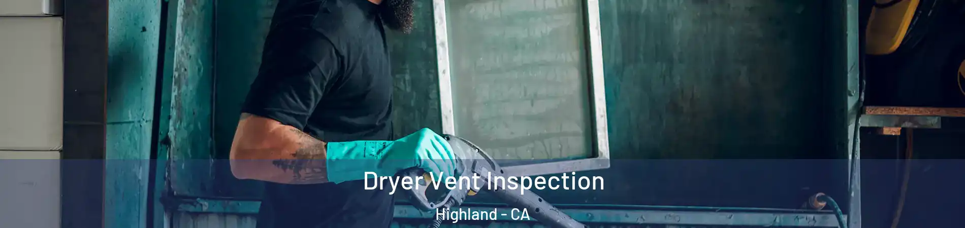  Dryer Vent Inspection Highland - CA