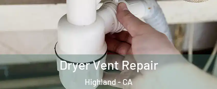  Dryer Vent Repair Highland - CA