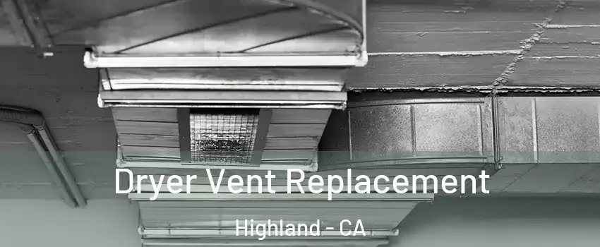  Dryer Vent Replacement Highland - CA