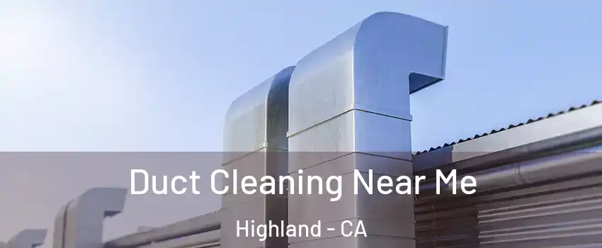  Duct Cleaning Near Me Highland - CA