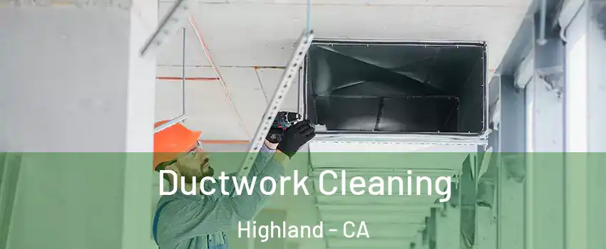  Ductwork Cleaning Highland - CA