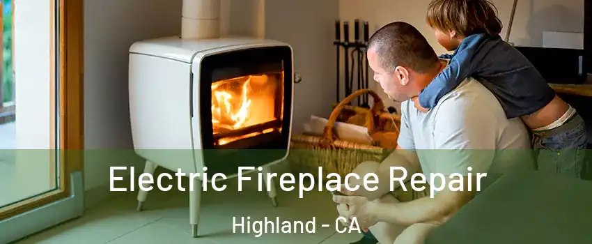  Electric Fireplace Repair Highland - CA