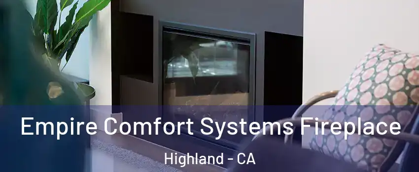  Empire Comfort Systems Fireplace Highland - CA