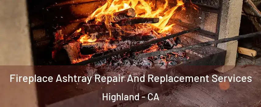  Fireplace Ashtray Repair And Replacement Services Highland - CA