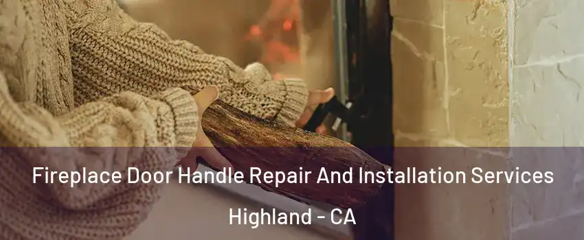  Fireplace Door Handle Repair And Installation Services Highland - CA