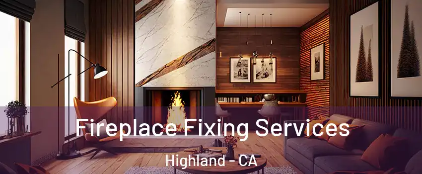  Fireplace Fixing Services Highland - CA