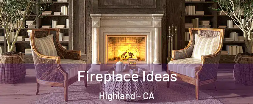  Fireplace Ideas Highland - CA