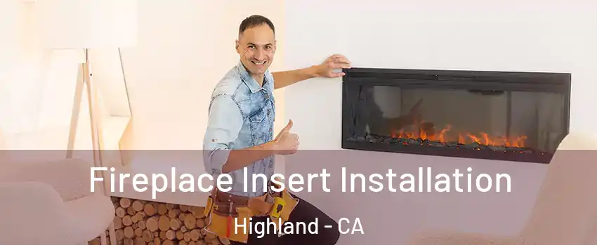  Fireplace Insert Installation Highland - CA