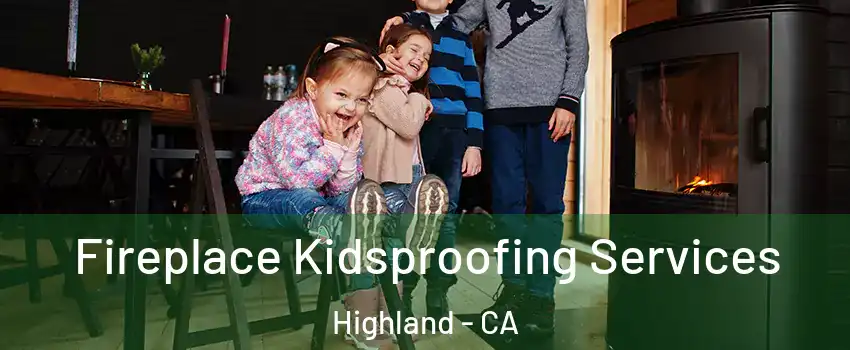  Fireplace Kidsproofing Services Highland - CA