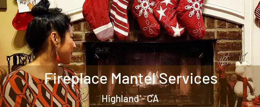  Fireplace Mantel Services Highland - CA