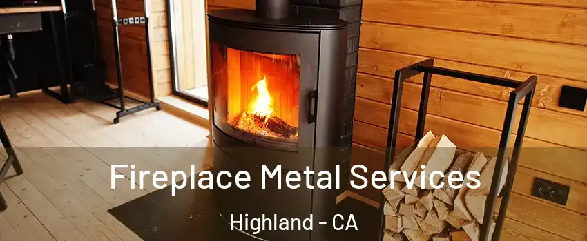 Fireplace Metal Services Highland - CA