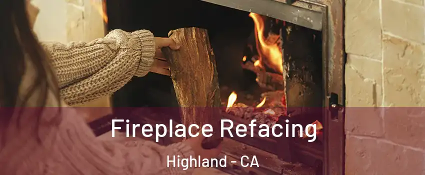  Fireplace Refacing Highland - CA