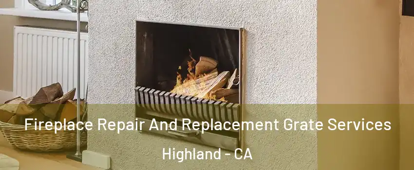  Fireplace Repair And Replacement Grate Services Highland - CA