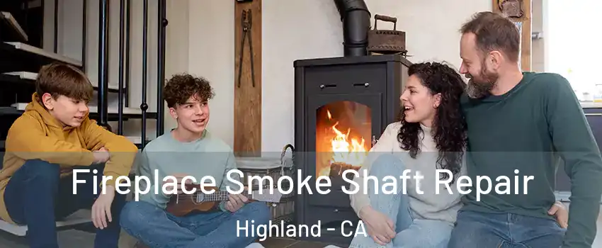  Fireplace Smoke Shaft Repair Highland - CA