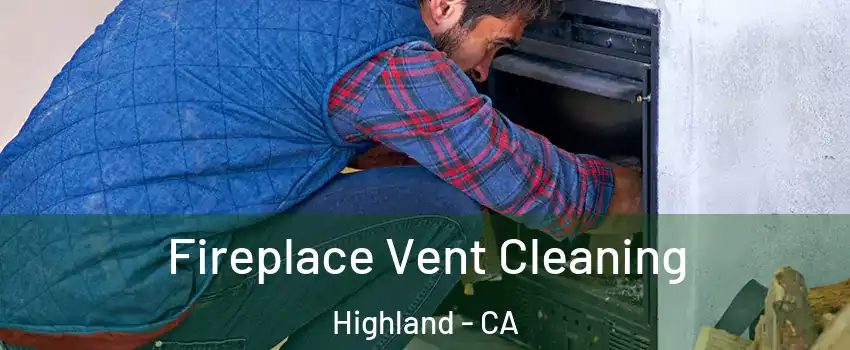  Fireplace Vent Cleaning Highland - CA