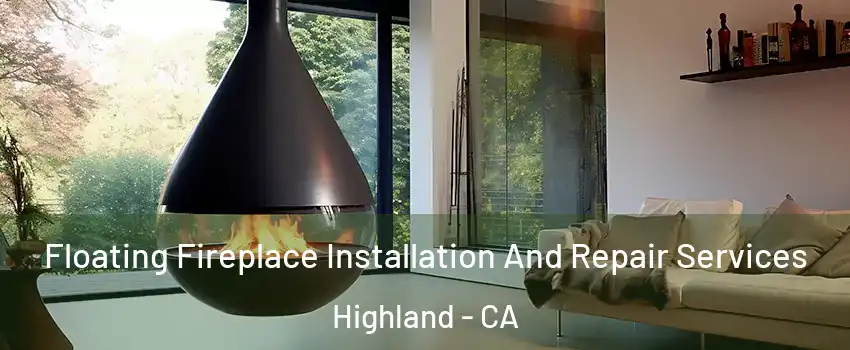 Floating Fireplace Installation And Repair Services Highland - CA