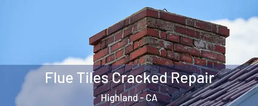  Flue Tiles Cracked Repair Highland - CA