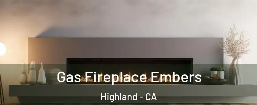  Gas Fireplace Embers Highland - CA