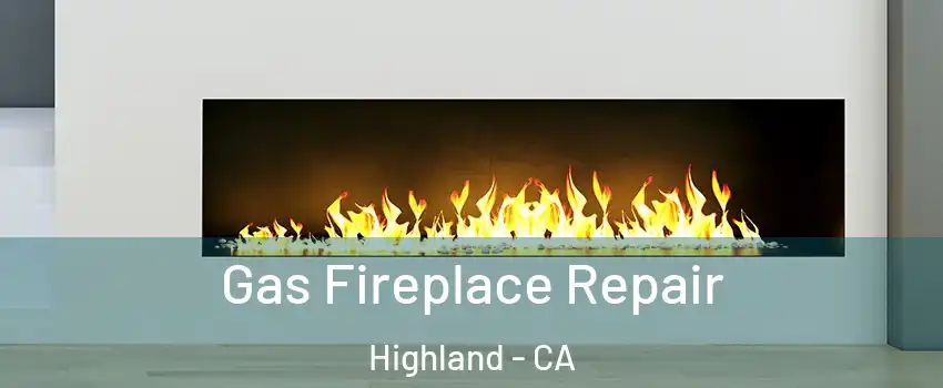  Gas Fireplace Repair Highland - CA