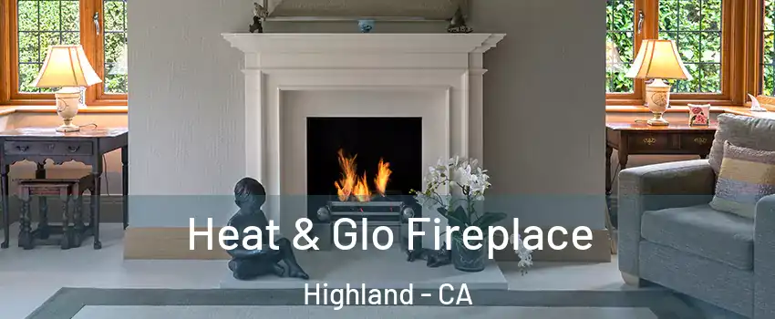  Heat & Glo Fireplace Highland - CA