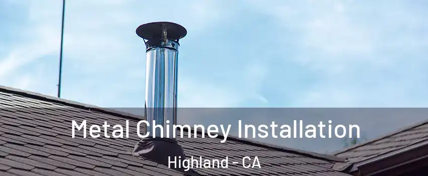  Metal Chimney Installation Highland - CA