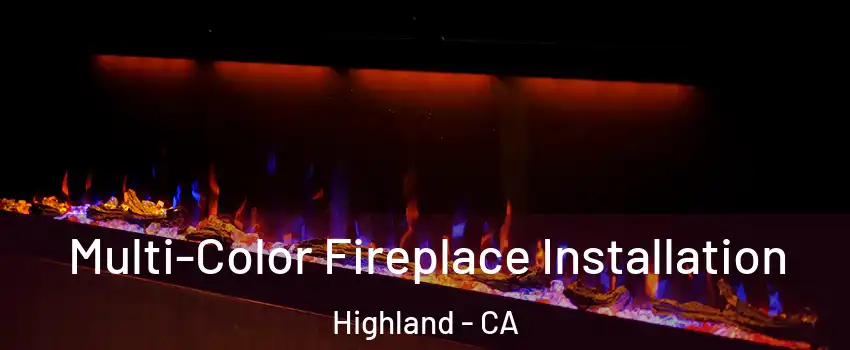  Multi-Color Fireplace Installation Highland - CA
