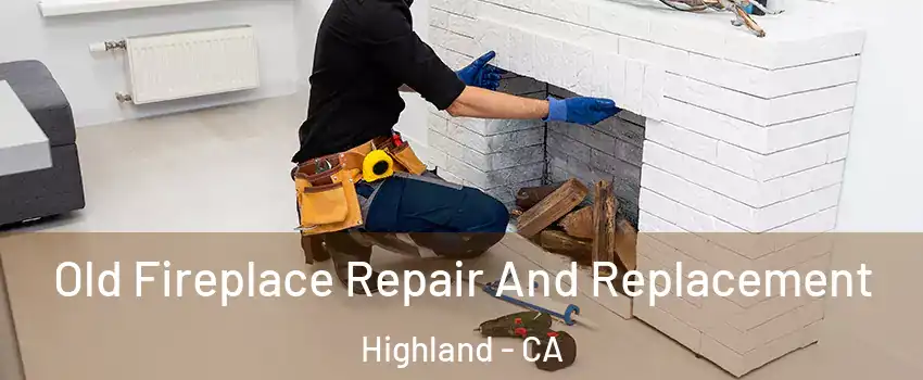  Old Fireplace Repair And Replacement Highland - CA