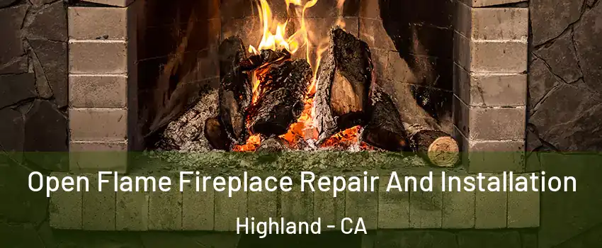  Open Flame Fireplace Repair And Installation Highland - CA