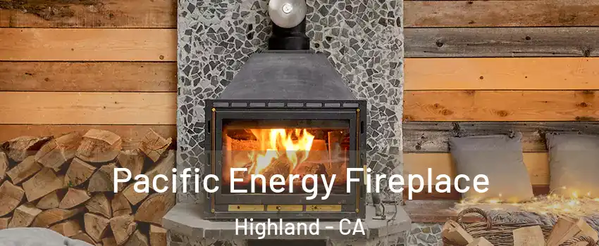  Pacific Energy Fireplace Highland - CA