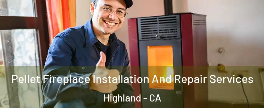  Pellet Fireplace Installation And Repair Services Highland - CA