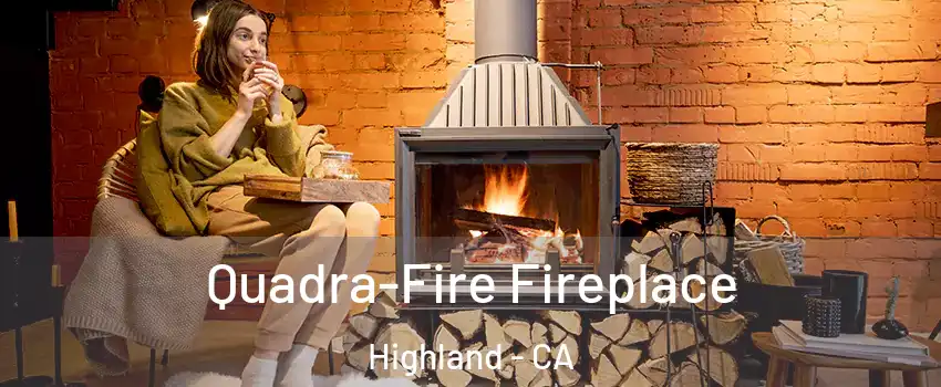  Quadra-Fire Fireplace Highland - CA