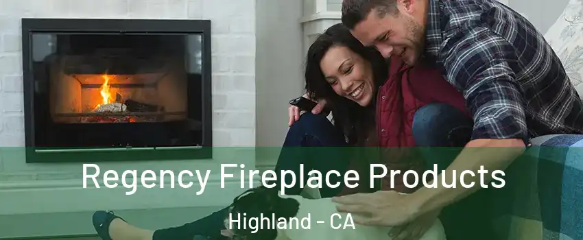  Regency Fireplace Products Highland - CA