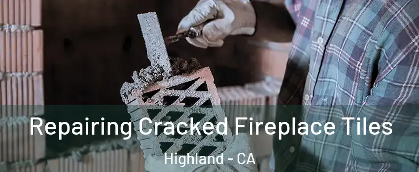  Repairing Cracked Fireplace Tiles Highland - CA