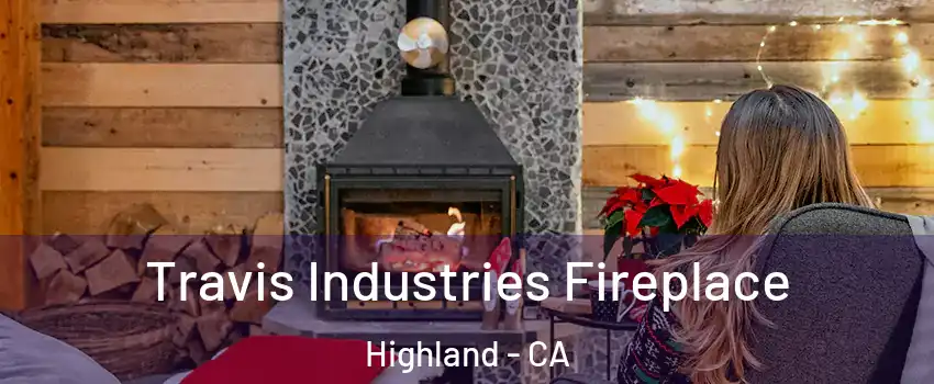  Travis Industries Fireplace Highland - CA