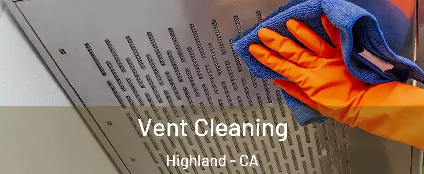  Vent Cleaning Highland - CA