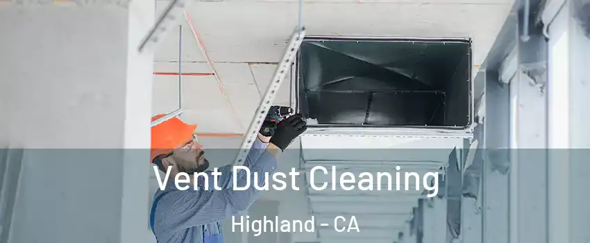  Vent Dust Cleaning Highland - CA