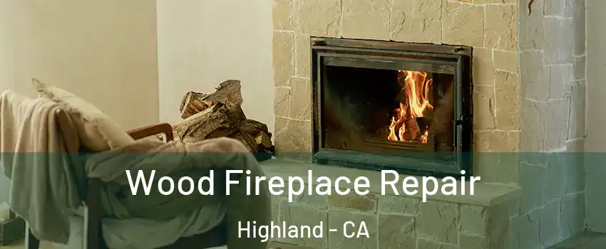  Wood Fireplace Repair Highland - CA