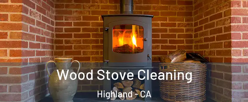  Wood Stove Cleaning Highland - CA