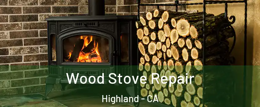  Wood Stove Repair Highland - CA